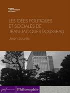 Couverture du livre « Les Idées politiques et sociales de Jean-Jacques Rousseau » de Jean Jaurès aux éditions Presses Electroniques De France