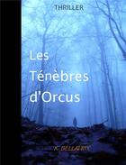 Couverture du livre « Les ténèbres d'Orcus » de K. Bellatrix aux éditions Librinova