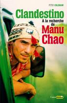 Couverture du livre « Clandestino ; à la recherche de Manu Chao » de Peter Culshaw aux éditions Castor Astral