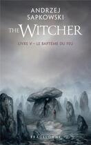 Couverture du livre « The witcher (le sorceleur) Tome 5 : le baptême du feu » de Andrzej Sapkowski aux éditions Bragelonne