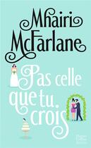 Couverture du livre « Pas celle que tu crois » de Mhairi Mcfarlane aux éditions Harpercollins