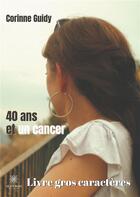 Couverture du livre « 40 ans et un cancer » de Corinne Guidy aux éditions Le Lys Bleu