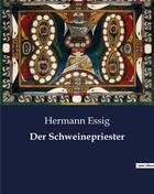 Couverture du livre « Der Schweinepriester » de Essig Hermann aux éditions Culturea