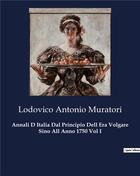 Couverture du livre « Annali D Italia Dal Principio Dell Era Volgare Sino All Anno 1750 Vol I » de Lodovico Antonio Muratori aux éditions Culturea