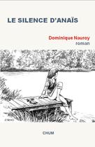 Couverture du livre « Le silence d'Anaïs » de Dominique Nauroy aux éditions Chum