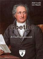 Couverture du livre « Goethe : de l'aube au crépuscule » de Jean Louis Von Hauck aux éditions Hugues De Chivre