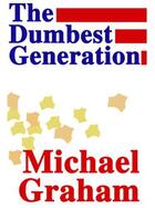 Couverture du livre « The Dumbest Generation » de Graham Michael aux éditions Grand Central Publishing