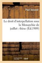 Couverture du livre « Le droit d'interpellation sous la monarchie de juillet : these » de Vanauld aux éditions Hachette Bnf