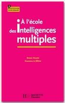 Couverture du livre « À l'école des intelligences multiples » de Bruno Hourst aux éditions Hachette Education