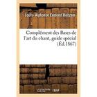 Couverture du livre « Complement des bases de l'art du chant, guide special - a l'usage des jeunes chanteurs, des amateurs » de Holtzem L- . aux éditions Hachette Bnf