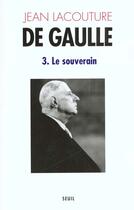 Couverture du livre « De Gaulle Tome 3 ; le souverain (1959-1970) » de Jean Lacouture aux éditions Seuil