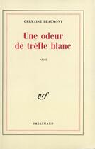 Couverture du livre « Une odeur de trefle blanc » de Beaumont Germaine aux éditions Gallimard
