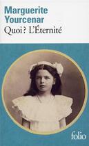Couverture du livre « Quoi ? l'Eternité » de Marguerite Yourcenar aux éditions Folio