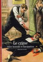 Couverture du livre « Le crime ; entre horreur et fascination » de Bernard Oudin aux éditions Gallimard