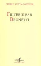 Couverture du livre « Friterie-bar Brunetti » de Pierre Autin-Grenier aux éditions Gallimard
