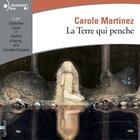 Couverture du livre « La terre qui penche » de Carole Martinez aux éditions Gallimard Audio