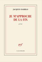 Couverture du livre « Je m'approche de la fin » de Jacques Darras aux éditions Gallimard