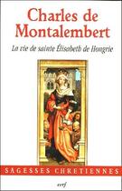 Couverture du livre « La vie de sainte Elisabeth de Hongrie » de Charles De Montalembert aux éditions Cerf