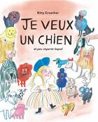 Couverture du livre « Je veux un chien et peu importe lequel » de Kitty Crowther aux éditions Ecole Des Loisirs