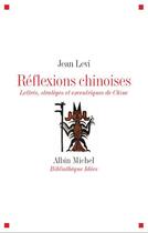 Couverture du livre « Réflexions chinoises ; lettrés, stratèges et excentriques de Chine » de Jean Levi aux éditions Albin Michel