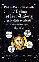 Couverture du livre « L'Eglise et les religions ; ou le désir réorienté » de Jacques Vidal aux éditions Albin Michel