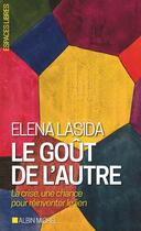 Couverture du livre « Le goût de l'autre ; la crise, une chance pour réinventer le lien » de Elena Lasida aux éditions Albin Michel