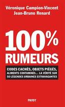 Couverture du livre « 100% rumeurs ! codes cachés, objets piégés, aliments contaminés... la vérité sur 50 légendes urbaines extravagantes » de Campion-Vincent Veronique et Jean-Bruno Renard aux éditions Payot