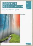 Couverture du livre « Devenir écocitoyen; neuf projets pour le cycle 3 » de Beatrice Venard aux éditions Reseau Canope