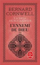 Couverture du livre « L'Ennemi de Dieu (La Saga du roi Arthur, Tome 2) » de Bernard Cornwell aux éditions Le Livre De Poche