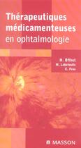 Couverture du livre « Therapeutiques medicamenteuses en ophtalmologie » de Offret/Labetuolle/Fr aux éditions Elsevier-masson