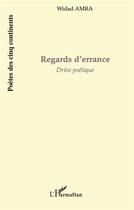 Couverture du livre « Regards d'errance ; drive poétique » de Widad Amra aux éditions L'harmattan