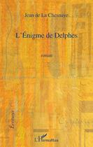 Couverture du livre « L'énigme de Delphes » de Jean De La Chesnaye aux éditions L'harmattan
