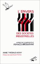 Couverture du livre « L'envers des sociétés industrielles ; approche comparative franco-brésilienne » de Annie Thebaud-Mony aux éditions Editions L'harmattan