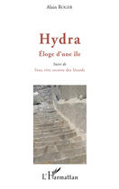 Couverture du livre « Hydra ; éloge d'une ile ; sous vive escorte des lézards » de Alain Roger aux éditions Editions L'harmattan