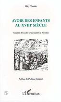 Couverture du livre « Avoir des enfants au XVIIIe siècle : Natalité, fécondité et mentalités à Haveluy » de Guy Tassin aux éditions Editions L'harmattan