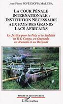 Couverture du livre « La cour penale internationale: institution necessaire aux pays des grands lacs africains - la justic » de Fofe Djofia Malewa aux éditions Editions L'harmattan