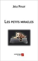 Couverture du livre « Les petits miracles » de Joëlle Pétillot aux éditions Editions Du Net