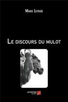 Couverture du livre « Le discours du mulot » de Marie Leydier aux éditions Editions Du Net