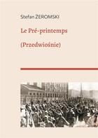 Couverture du livre « Le pre-printemps - (przedwiosnie) » de Stefan Zeromski aux éditions Books On Demand