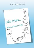 Couverture du livre « Rêveries... : Nouvelles et récits » de Rene Dassonville aux éditions Books On Demand