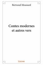 Couverture du livre « Contes modernes et autres vers » de Bertrand Mounard aux éditions Edilivre