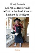 Couverture du livre « Les petites histoires de Môssieur Boufarel, illustre habitant de Pètelègue » de Gerard Calendrin aux éditions Edilivre