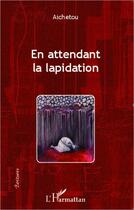 Couverture du livre « En attendant la lapidation » de Aichetou aux éditions L'harmattan