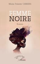 Couverture du livre « Femme noire » de Mame Famew Camara aux éditions L'harmattan