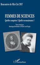 Couverture du livre « Femmes de sciences : quelles conquêtes ? quelle reconnaissance ? ; recontres de Mix-Cité 2017 » de Dominique Brechemier et Nicole Laval-Turpin aux éditions Editions L'harmattan