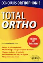 Couverture du livre « Total ortho ; tout pour réussir le concours d'orthophonie » de Francoise Thiebault-Roger et Collectif aux éditions Ellipses
