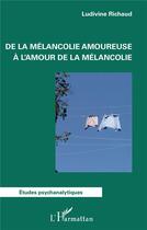 Couverture du livre « De la mélancolie amoureuse a l'amour de la mélancolie » de Ludivine Richaud aux éditions L'harmattan