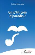 Couverture du livre « Un p'tit coin d'paradis ? » de Roland Marcuola aux éditions L'harmattan