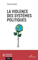 Couverture du livre « La violence des systemes politiques » de Claude Saade aux éditions L'harmattan