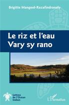 Couverture du livre « Le riz et l'eau : vary sy rano » de Brigitte Mangeol-Razafindranaly aux éditions L'harmattan